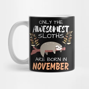 Only the Awesomest Sloths are Born in November Mug